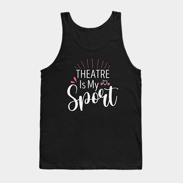 Theatre Is My Sport Funny Acting for Actor Actress Theater Gift Idea / Christmas Gifts Heart Design Tank Top by First look